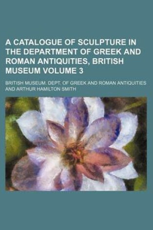 Cover of A Catalogue of Sculpture in the Department of Greek and Roman Antiquities, British Museum Volume 3