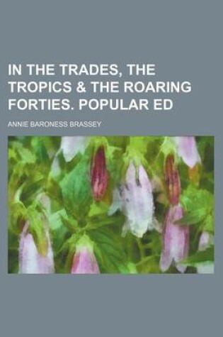 Cover of In the Trades, the Tropics & the Roaring Forties. Popular Ed