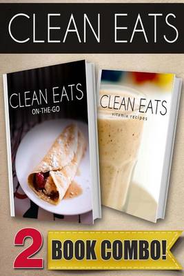 Book cover for Clean Eats On-The-Go Recipes and Vitamix Recipes