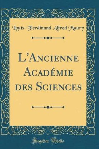 Cover of L'Ancienne Académie des Sciences (Classic Reprint)