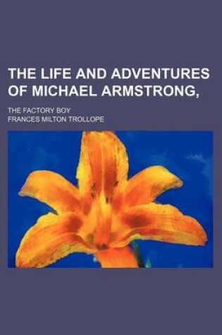 Cover of The Life and Adventures of Michael Armstrong; The Factory Boy