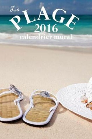 Cover of La Plage 2016 Calendrier Mural (Edition France)