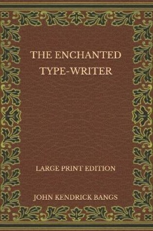 Cover of The Enchanted Type-Writer - Large Print Edition
