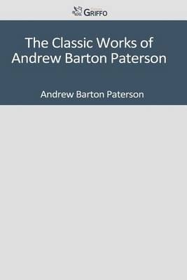 Book cover for The Classic Works of Andrew Barton Paterson