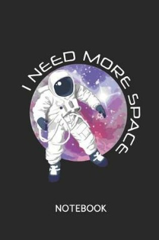 Cover of I Need More Space Notebook