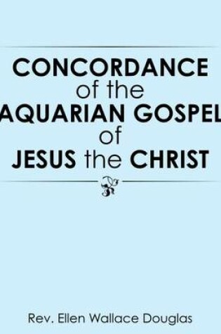 Cover of Concordance of the Aquarian Gospel of Jesus the Christ