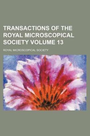 Cover of Transactions of the Royal Microscopical Society Volume 13