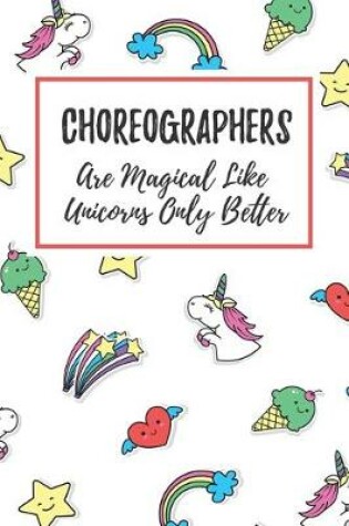 Cover of Choreographers Are Magical Like Unicorns Only Better