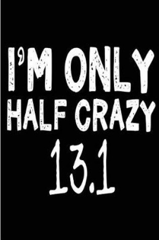 Cover of I'm Only Half Crazy 13.1