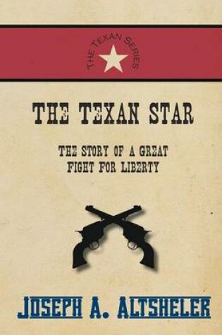 Cover of The Texan Star - The Story of a Great Fight For Liberty