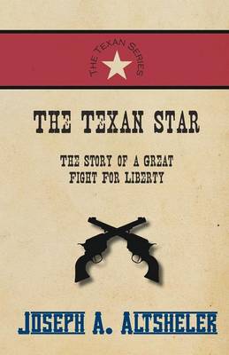 Book cover for The Texan Star - The Story of a Great Fight For Liberty