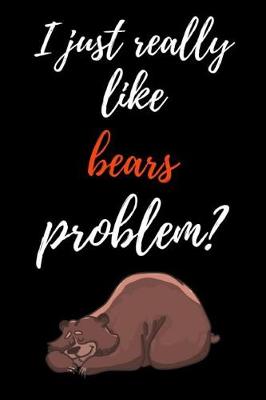 Book cover for I Just Really Like Bears, Problem?