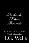 Book cover for Richard Foster Presents "The Man Who Could Work Miracles"