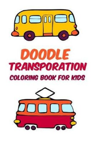 Cover of Doodle Transporation Coloring Book for Kids