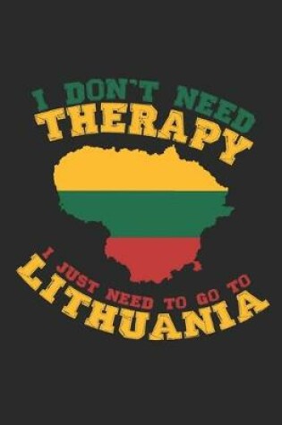 Cover of I don't need Therapy i just need to go to Lithuania