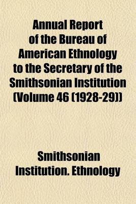 Book cover for Annual Report of the Bureau of American Ethnology to the Secretary of the Smithsonian Institution (Volume 46 (1928-29))