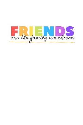 Book cover for Friends Are The Family That We Choose.