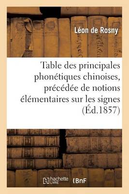 Book cover for Table Des Principales Phonétiques Chinoises, Précédée de Notions Élémentaires Sur Les Signes