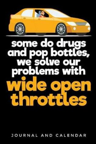 Cover of Some Do Drugs and Pop Bottles, We Solve Our Problems with Wide Open Throttles