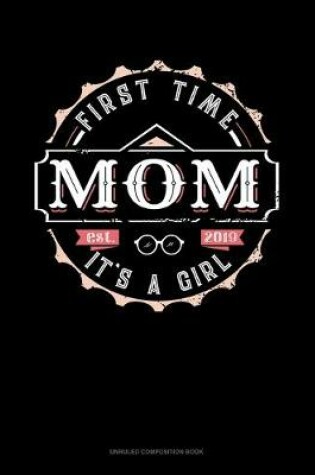 Cover of First Time Mom It's A Girl Est. 2019