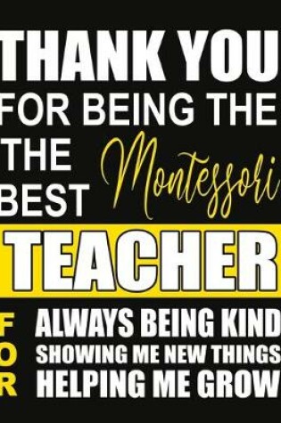 Cover of Thank You for Being the Best Montessori Teacher For Always Being Kind Showing Me New Things Helping Me Grow