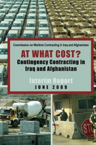 Cover of At What Cost? Continengy Contracting in Iraq and Afganistan - The Commission on Wartime Contracting's interim report June 2009 [annotated]