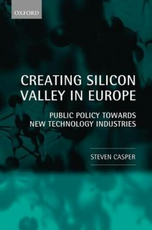 Cover of Creating Silicon Valley in Europe: Public Policy Towards New Technology Industries