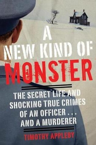Cover of New Kind of Monster, A: The Secret Life and Shocking True Crimes of an Officer . . . and a Murderer