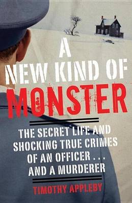 Book cover for New Kind of Monster, A: The Secret Life and Shocking True Crimes of an Officer . . . and a Murderer