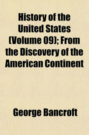 Cover of History of the United States (Volume 09); From the Discovery of the American Continent