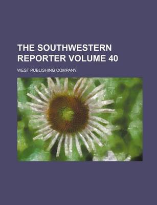 Book cover for The Southwestern Reporter Volume 40