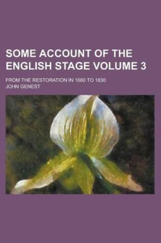 Cover of Some Account of the English Stage; From the Restoration in 1660 to 1830 Volume 3