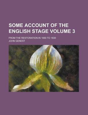 Book cover for Some Account of the English Stage; From the Restoration in 1660 to 1830 Volume 3