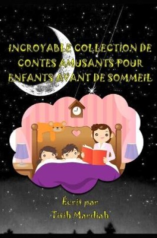 Cover of Incroyable Collection de Contes Amusants Pour Enfants Avant de Sommeil