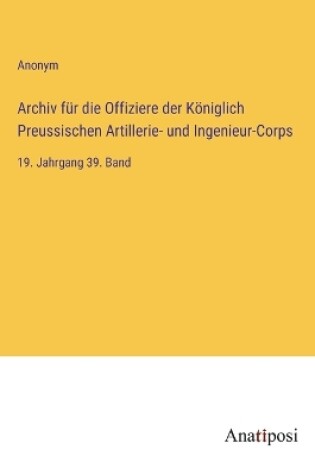 Cover of Archiv für die Offiziere der Königlich Preussischen Artillerie- und Ingenieur-Corps