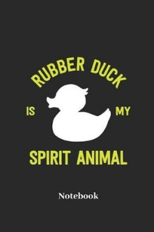 Cover of Rubber Duck Is My Spirit Animal Notebook
