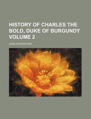 Book cover for History of Charles the Bold, Duke of Burgundy Volume 2