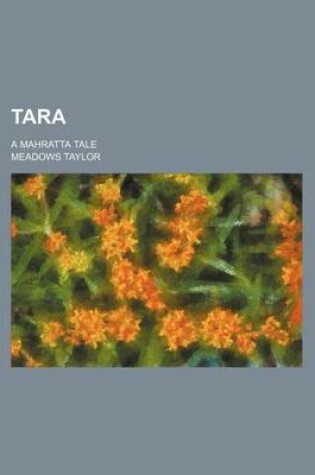 Cover of Tara; A Mahratta Tale