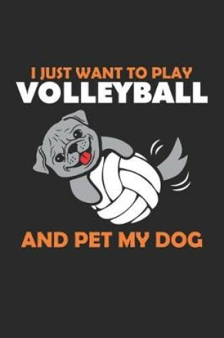 Cover of I Just Want To Play Volleyball And Pet My Dog