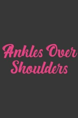 Cover of Ankles Over Shoulders