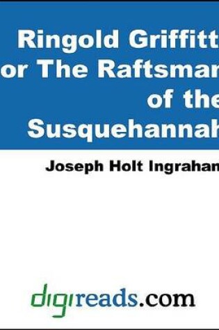 Cover of Ringold Griffitt, or the Raftsman of the Susquehannah