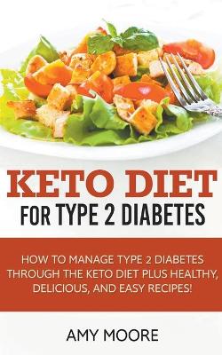 Book cover for Keto Diet for Type 2 Diabetes, How to Manage Type 2 Diabetes Through the Keto Diet Plus Healthy, Delicious, and Easy Recipes!