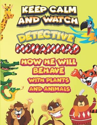 Book cover for keep calm and watch detective Mohammad how he will behave with plant and animals