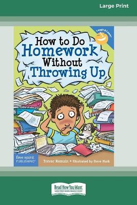Book cover for How to Do Homework Without Throwing Up [Standard Large Print 16 Pt Edition]