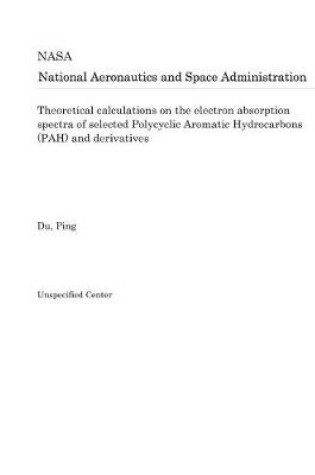 Cover of Theoretical Calculations on the Electron Absorption Spectra of Selected Polycyclic Aromatic Hydrocarbons (Pah) and Derivatives