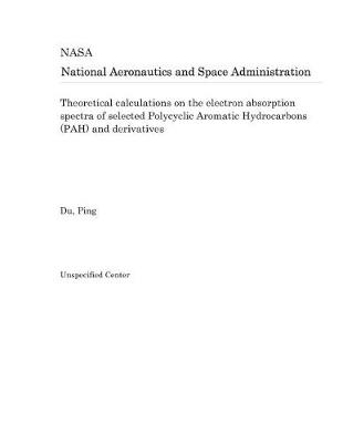 Book cover for Theoretical Calculations on the Electron Absorption Spectra of Selected Polycyclic Aromatic Hydrocarbons (Pah) and Derivatives