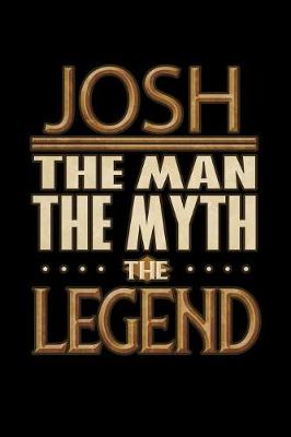 Book cover for Josh The Man The Myth The Legend