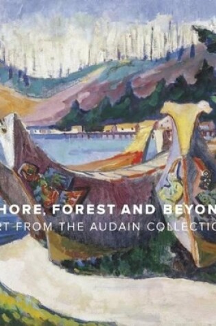 Cover of Shore, Forest and Beyond: Art from the Audain Collection