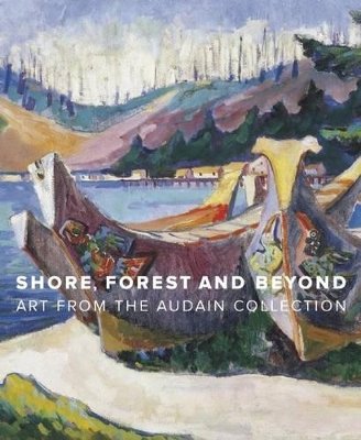 Book cover for Shore, Forest and Beyond: Art from the Audain Collection