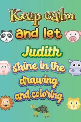 Cover of keep calm and let Judith shine in the drawing and coloring